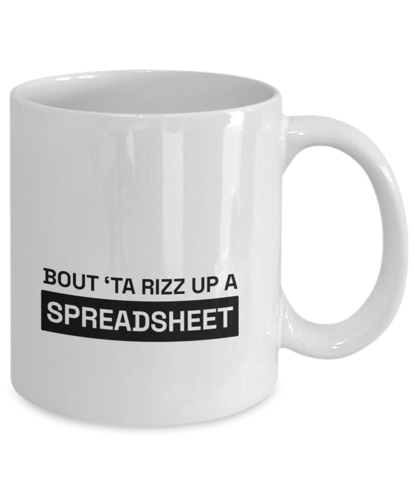 Funny coffee mugs for work that say "Bout 'Ta Rizz Up a Spreadsheet"