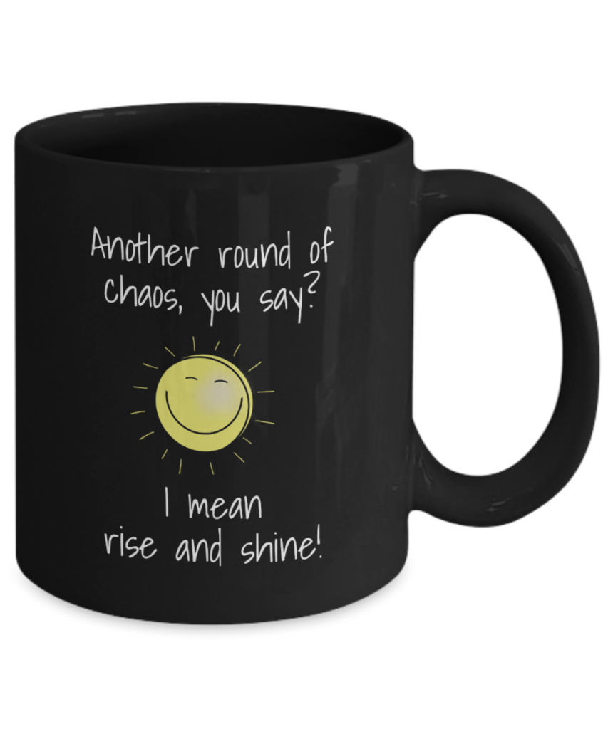 Funny coffee mugs for work that say "Brace yourselves, we're in for it again. Err... I mean, top of the morning to you"