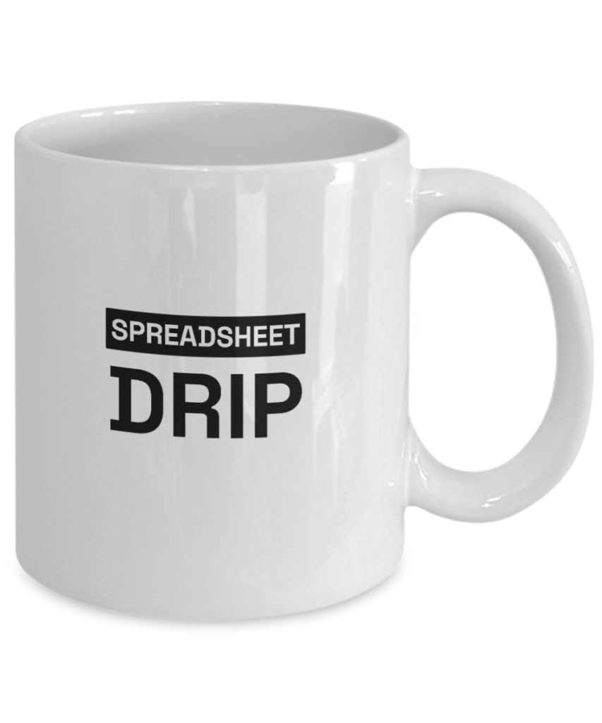 Funny coffee mugs for work that say "Spreadsheet Drip"