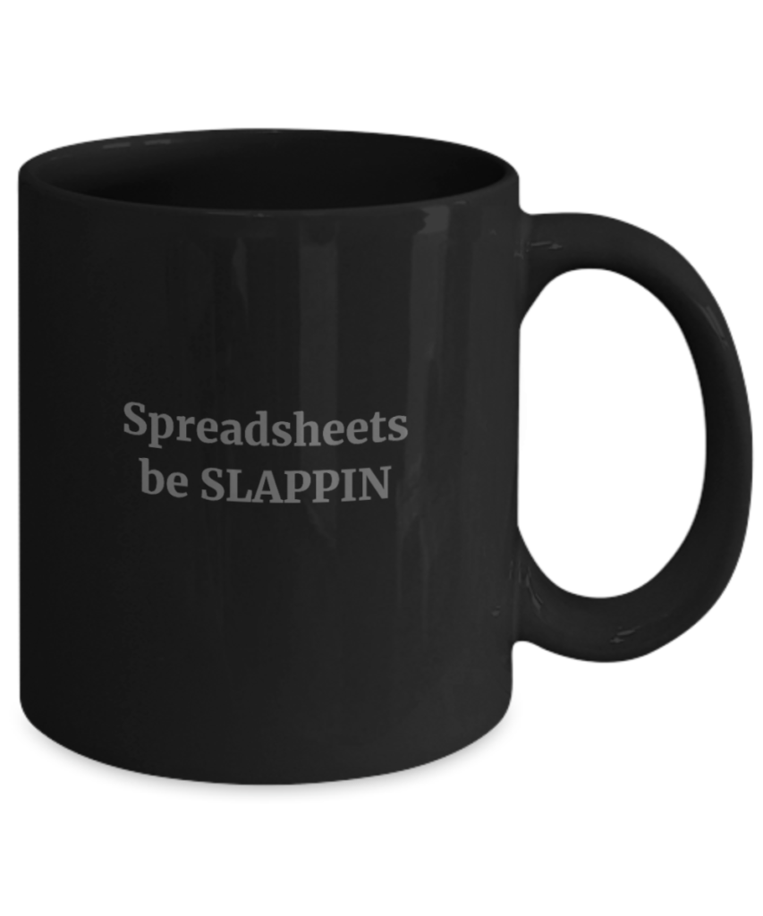 Funny coffee mugs for work that say "Spreadsheets be Slappin"